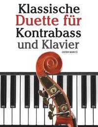 bokomslag Klassische Duette Für Kontrabass Und Klavier: Kontrabass Für Anfänger. Mit Musik Von Beethoven, Mozart, Tchaikovsky Und Anderen Komponisten