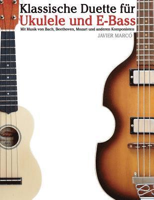 bokomslag Klassische Duette Für Ukulele Und E-Bass: Ukulele Für Anfänger. Mit Musik Von Bach, Beethoven, Mozart Und Anderen Komponisten (in Noten Und Tabulatur)