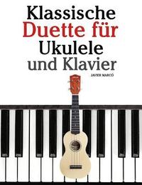 bokomslag Klassische Duette Für Ukulele Und Klavier: Ukulele Für Anfänger. Mit Musik Von Bach, Beethoven, Mozart Und Anderen Komponisten (in Noten Und Tabulatur
