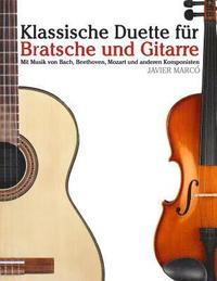 bokomslag Klassische Duette Für Bratsche Und Gitarre: Bratsche Für Anfänger. Mit Musik Von Bach, Beethoven, Mozart Und Anderen Komponisten