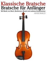 bokomslag Klassische Bratsche: Bratsche Für Anfänger. Mit Musik Von Bach, Beethoven, Mozart Und Anderen Komponisten
