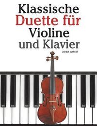 bokomslag Klassische Duette Für Violine Und Klavier: Violine Für Anfänger. Mit Musik Von Bach, Beethoven, Mozart Und Anderen Komponisten