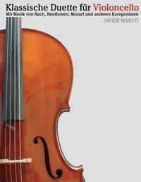 bokomslag Klassische Duette Für Violoncello: Violoncello Für Anfänger. Mit Musik Von Bach, Beethoven, Mozart Und Anderen Komponisten