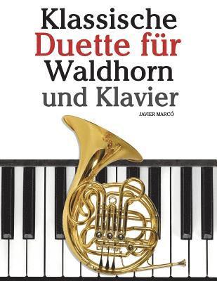 bokomslag Klassische Duette Für Waldhorn Und Klavier: Waldhorn Für Anfänger. Mit Musik Von Bach, Strauss, Tchaikovsky Und Anderen Komponisten