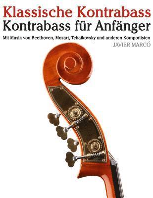 Klassische Kontrabass: Kontrabass Für Anfänger. Mit Musik Von Beethoven, Mozart, Tchaikovsky Und Anderen Komponisten 1