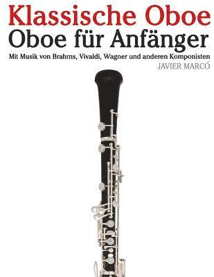 bokomslag Klassische Oboe: Oboe Für Anfänger. Mit Musik Von Brahms, Vivaldi, Wagner Und Anderen Komponisten