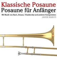 bokomslag Klassische Posaune: Posaune Für Anfänger. Mit Musik Von Bach, Strauss, Tchaikovsky Und Anderen Komponisten