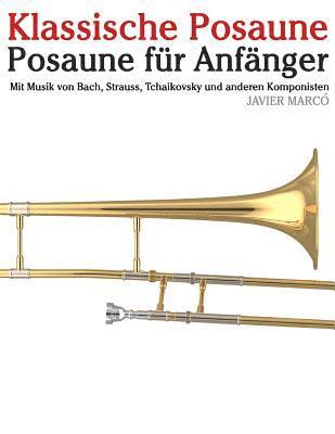 bokomslag Klassische Posaune: Posaune Für Anfänger. Mit Musik Von Bach, Strauss, Tchaikovsky Und Anderen Komponisten