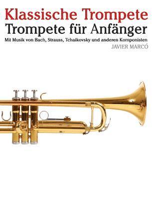 bokomslag Klassische Trompete: Trompete Für Anfänger. Mit Musik Von Bach, Strauss, Tchaikovsky Und Anderen Komponisten