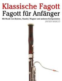 bokomslag Klassische Fagott: Fagott Für Anfänger. Mit Musik Von Brahms, Handel, Wagner Und Anderen Komponisten