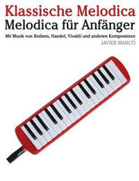 bokomslag Klassische Melodica: Melodica Für Anfänger. Mit Musik Von Brahms, Handel, Vivaldi Und Anderen Komponisten