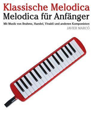 Klassische Melodica: Melodica Für Anfänger. Mit Musik Von Brahms, Handel, Vivaldi Und Anderen Komponisten 1