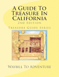 bokomslag A Guide To Treasure In California, 2nd Edition: Treasure Guide Series