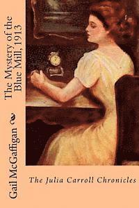 Gail McGaffigan - The Mystery of the Blue Mill, 1913: The Julia Carroll Chronicles, Häftad