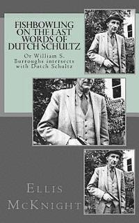 bokomslag Fishbowling on The Last Words of Dutch Schultz: Or William S. Burroughs intersects with Dutch Schultz