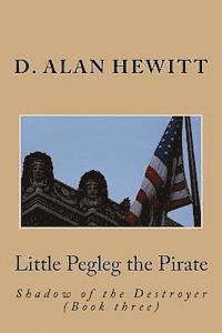 bokomslag Little Pegleg the Pirate: Shadow of the Destroyer (Book three)