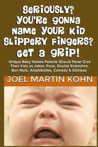 Seriously? You're Gonna Name Your Kid Slippery Fingers? Get A Grip! 1