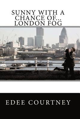 Sunny With a Chance of...London Fog 1