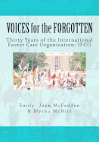 VOICES for the FORGOTTEN: Thirty Years of the International Foster Care Organization 1