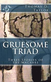 Thomas D. Taylor, Thomas D. Taylor - Gruesome Triad: Three Stories of the Macabre, Häftad