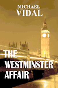 bokomslag The Westminster Affair - Book One of a Trilogy: A Trilogy Set in the Halls of Westminster ? the Centre of Real Power in London