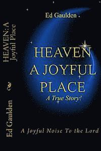 bokomslag Heaven: A Joyful Place: A Joyful Noise To the Lord