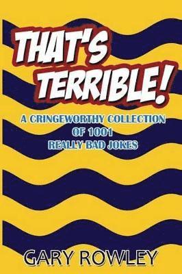 bokomslag That's Terrible! A Cringeworthy Collection of 1001 Really Bad Jokes