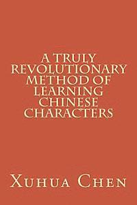 A Truly Revolutionary Method of Learning Chinese Characters 1