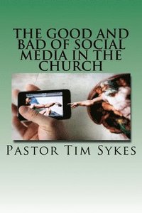 bokomslag The Good And Bad Of Social Media In The Church