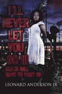 bokomslag I'll Never Let You Go III: Death Will Have To Part Us