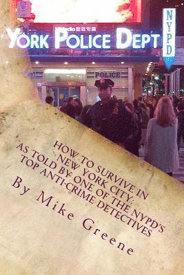 Mike Greene - How to Survive in New York City: as told by one of the NYPD's top anti-crime Detectives, Häftad