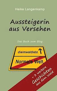 bokomslag Aussteigerin aus Versehen + Geschichten aus dem Wald: Wahre Geschichten vom gluecklichen Leben mit der Einsamkeit und im Wald