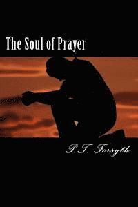P. T. Forsyth - The Soul of Prayer, Häftad