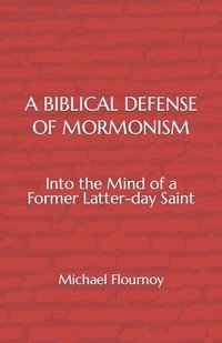 bokomslag A Biblical Defense of Mormonism