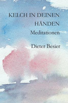 bokomslag Kelch in Deinen Händen: Meditationen