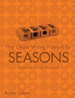 First Grade Writing Prompts for Seasons: A Creative Writing Workbook 1