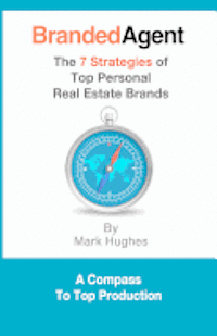 Mark Hughes - Branded Agent: The 7 Strategies of Top Personal Real Estate Brands, Häftad