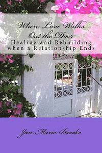 bokomslag When Love Walks Out the Door: Healing and Rebuilding - When a Relationship Ends