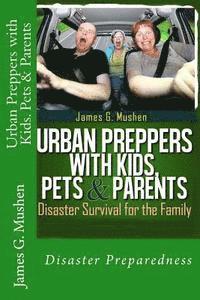 Urban Preppers with Kids, Pets & Parents: Disaster Survival for the Family 1