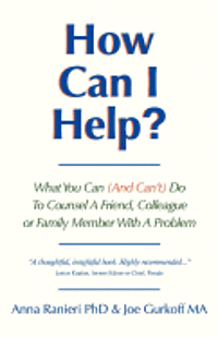 bokomslag How Can I Help?: What You Can (and Can't) Do to Counsel a Friend, Colleague or Family Member With a Problem