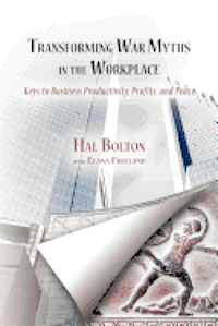 bokomslag Transforming War Myths in the Workplace: Keys to Business Productivity, Profits, and Peace