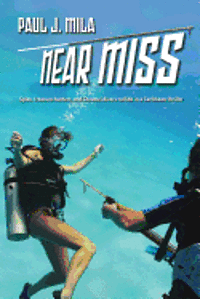bokomslag Near Miss: Spies, treasure hunters, and Cozumel divers collide in a Caribbean thriller