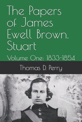 bokomslag The Papers of James Ewell Brown. Stuart: Volume One: 1833-1854