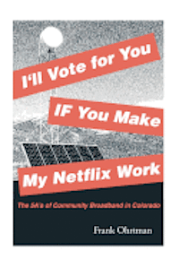 bokomslag I'll Vote for You If You Make My Netflix Work!: The 5 A's of Community Broadband in Colorado
