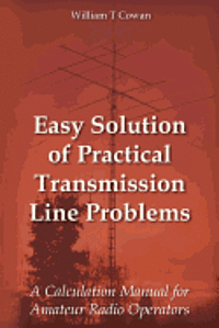 bokomslag Easy Solution of Practical Transmission Line Problems: A Calculation Manual for Amateur Radio Operators