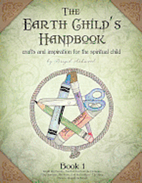 bokomslag The Earth Child's Handbook - Book 1: Crafts and inspiration for the spiritual child.