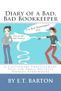 bokomslag Diary of a Bad, Bad Bookkeeper: A Cautionary Embezzlement Tale for Small Business Owners Everywhere