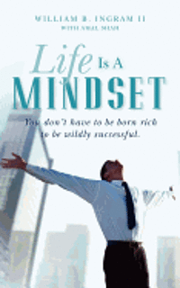 bokomslag Life Is A Mindset: You don't have to be born rich to be wildly successful.