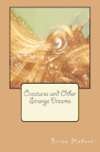 Creatures and Other Strange Dreams 1