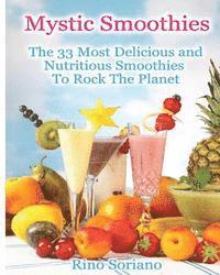 bokomslag Mystic Smoothies: The 33 Most Delicious and Nutritious Smoothies To Rock The Planet